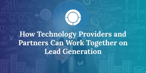 How Technology Providers and Partners Can Work Together on Lead Generation