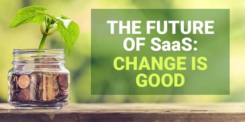 The Future of SaaS: Change is Good