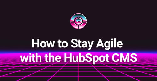 How to Stay Agile with the HubSpot CMS