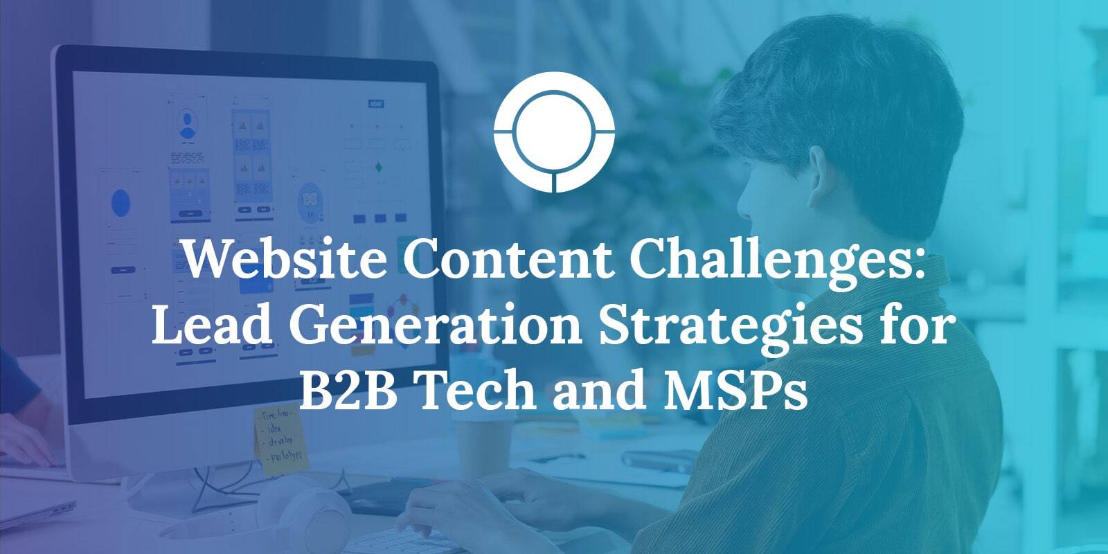 Website Content Challenges: Lead Generation Strategies for B2B Tech and MSPs