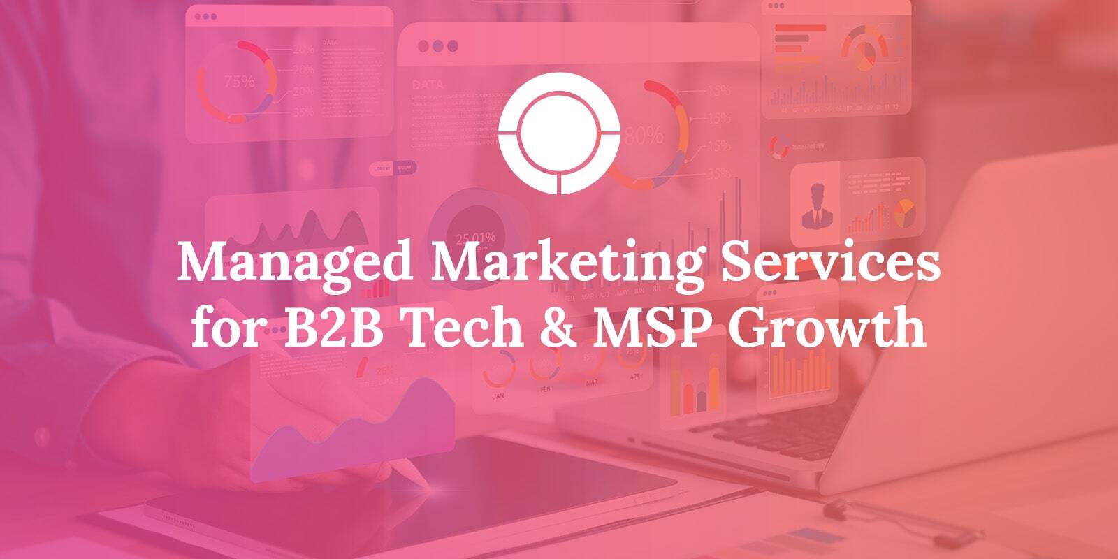 Managed Marketing Services for B2B Tech & MSP Growth